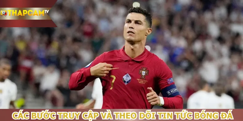 cac-buoc-truy-cap-va-theo-doi-tin-tuc-bong-da