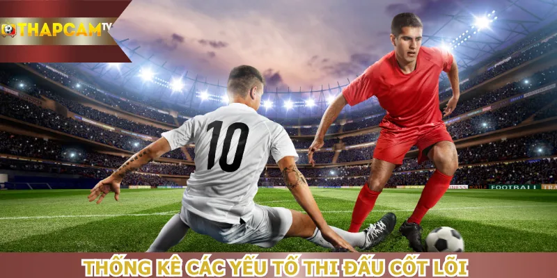 thong-ke-cac-yeu-to-thi-dau-cot-loi